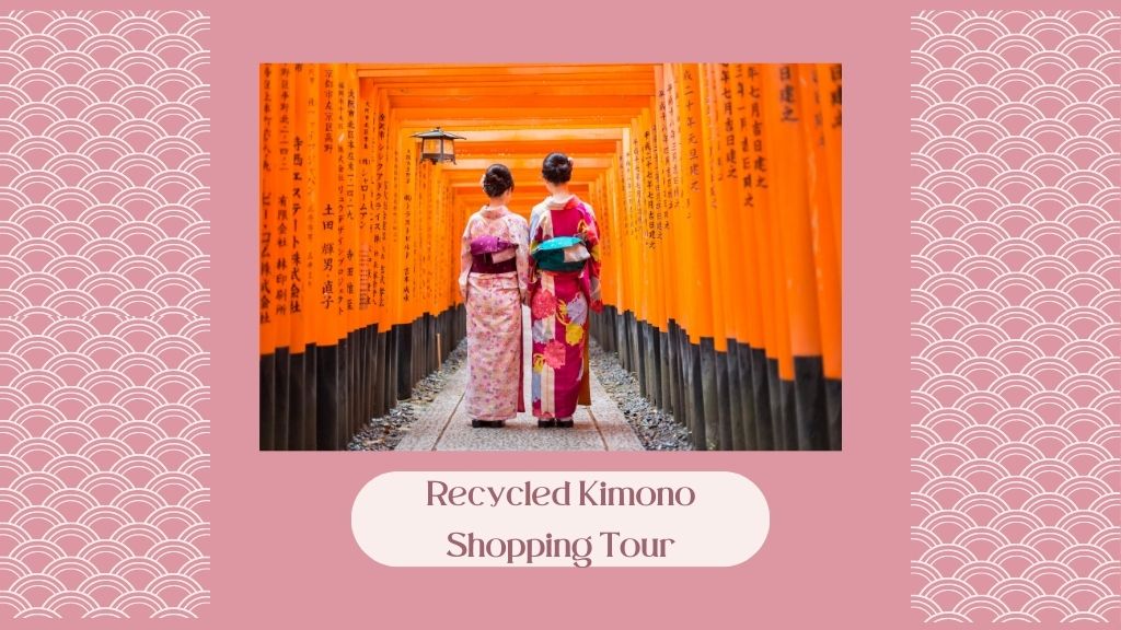 Recycled Kimono and Obi Shopping Tour